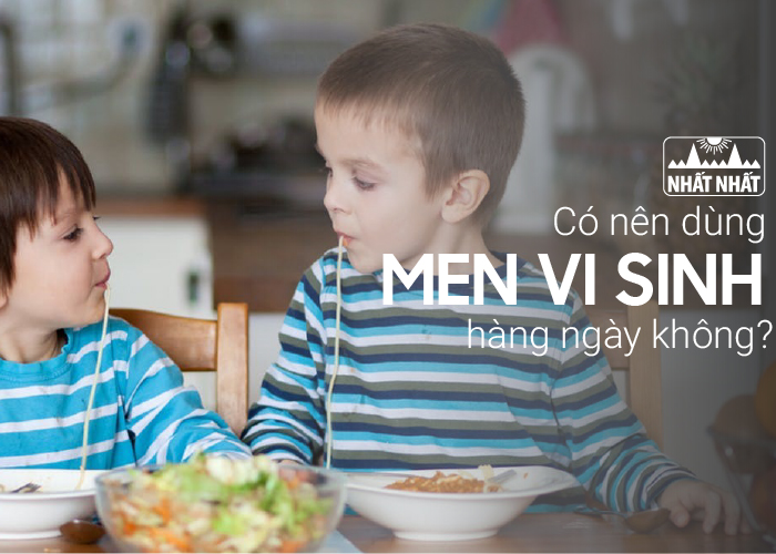 Có nên dùng men vi sinh hàng ngày không?