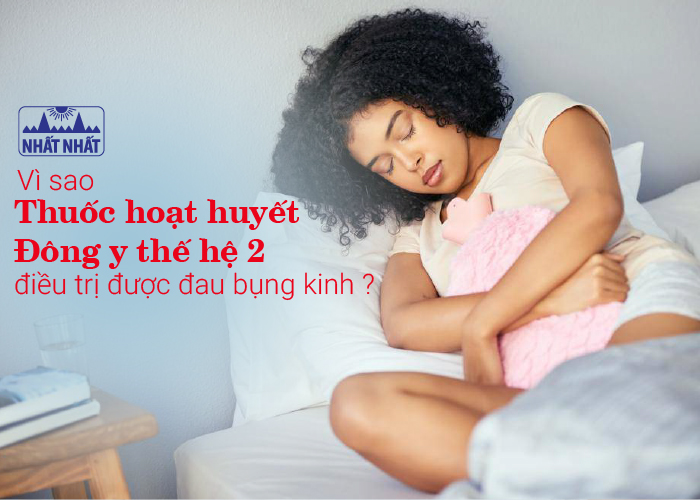 Vì sao thuốc hoạt huyết Đông y thế hệ 2 điều trị được đau bụng kinh?